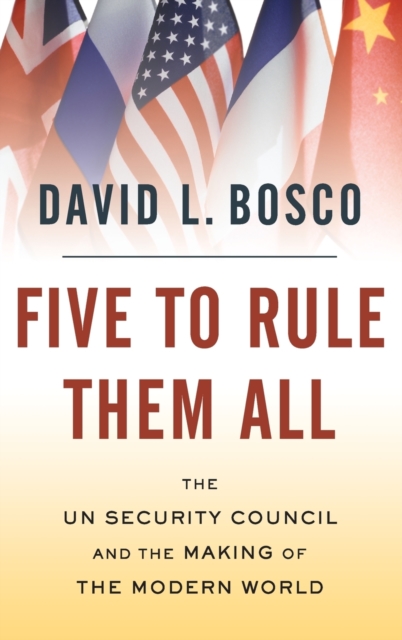 Five to Rule Them All : The UN Security Council and the Making of the Modern World, Hardback Book