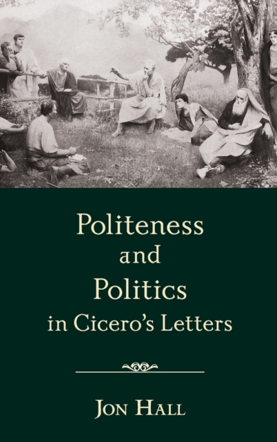 Politeness and Politics in Cicero's Letters, Hardback Book