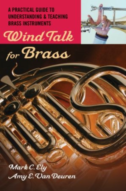 Wind Talk for Brass : A Practical Guide to Understanding and Teaching Brass Instruments, Paperback / softback Book