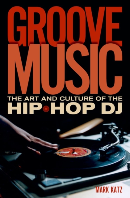 Groove Music : The Art and Culture of the Hip-Hop DJ, Paperback / softback Book