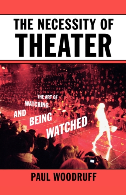 The Necessity of Theater : The Art of Watching and Being Watched, Hardback Book