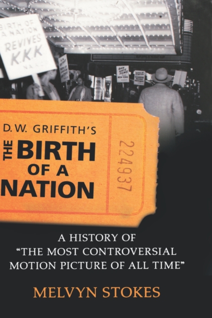D.W. Griffith's The Birth of a Nation : A History of 'The Most Controversial Motion Picture of All Time', Hardback Book