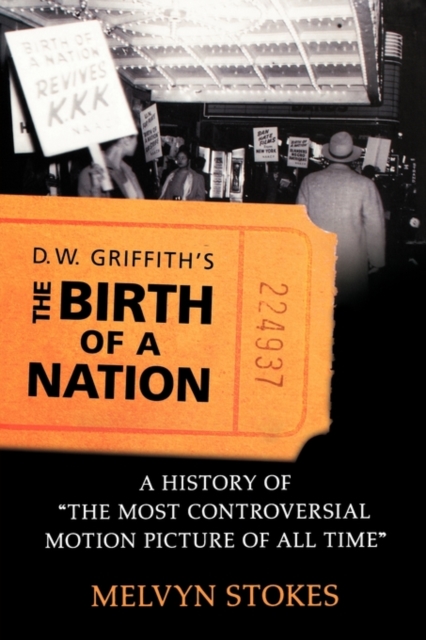 D.W. Griffith's The Birth of a Nation : A History of 'The Most Controversial Motion Picture of All Time', Paperback / softback Book