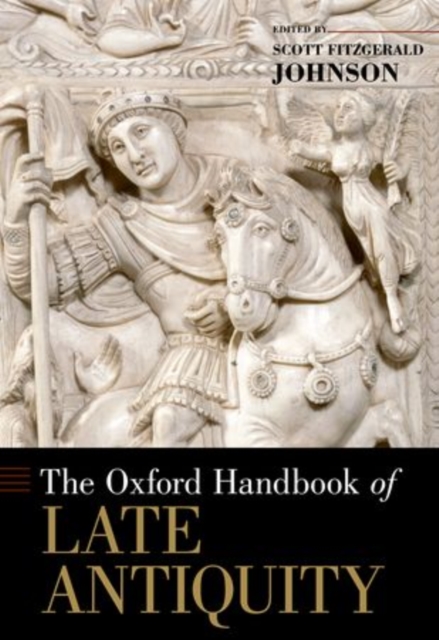 The Oxford Handbook of Late Antiquity, Hardback Book