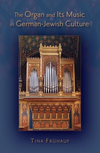 The Organ and its Music in German-Jewish Culture, Hardback Book