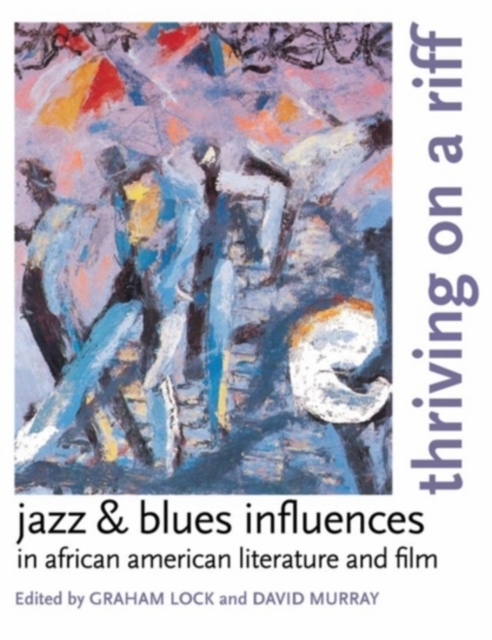 Thriving on a Riff : Jazz and Blues Influences in African American Literature and Film, Paperback / softback Book