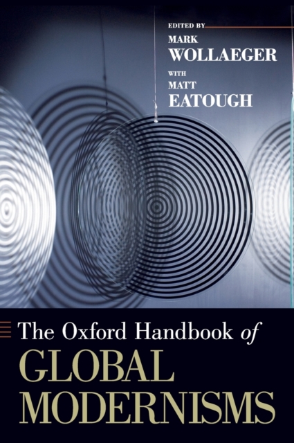 The Oxford Handbook of Global Modernisms, Hardback Book