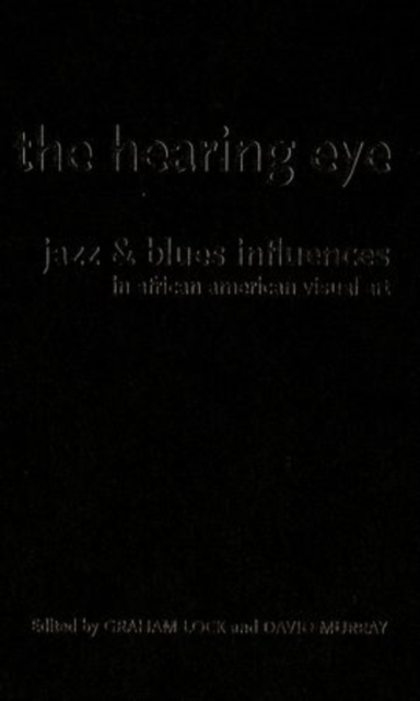 The Hearing Eye : Jazz and Blues Influences in African American Visual Art, Hardback Book
