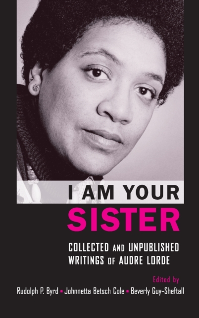 I Am Your Sister Collected and Unpublished Writings of Audre Lorde, Hardback Book