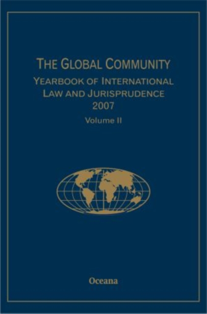 The Global Community Yearbook of International Law and Jurisprudence 2007: Volume 2, Hardback Book