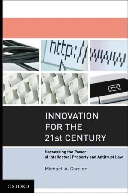 Innovation for the 21st Century : Harnessing the Power of Intellectual Property and Antitrust Law, Hardback Book