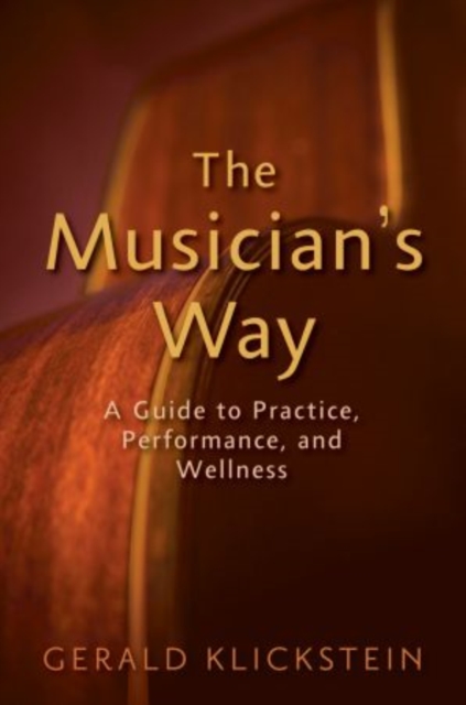 The Musician's Way : A Guide to Practice, Performance, and Wellness, Paperback / softback Book