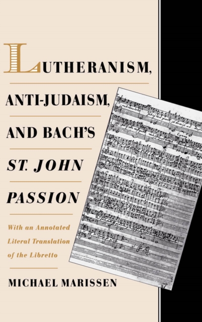 Lutheranism, Anti-Judaism, and Bach's St. John Passion : With an Annotated Literal Translation of the Libretto, PDF eBook
