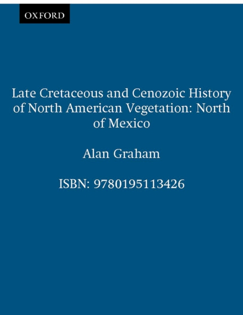 Late Cretaceous and Cenozoic History of North American Vegetation : North of Mexico, PDF eBook