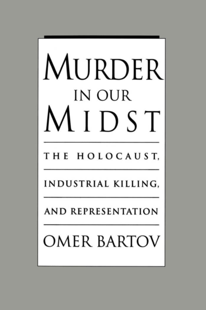 Murder in Our Midst : The Holocaust, Industrial Killing, and Representation, PDF eBook