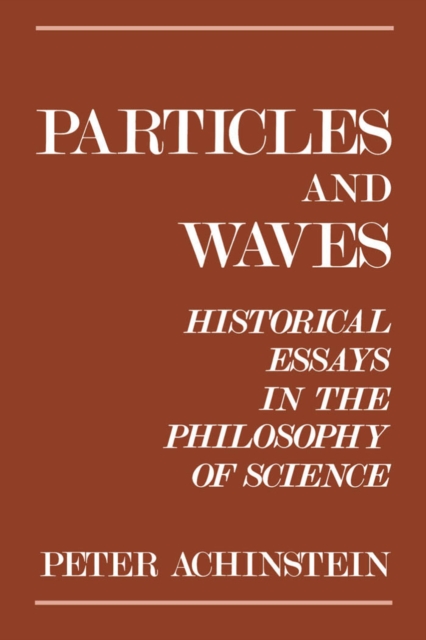 Particles and Waves : Historical Essays in the Philosophy of Science, PDF eBook