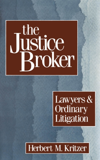 The Justice Broker : Lawyers and Ordinary Litigation, PDF eBook