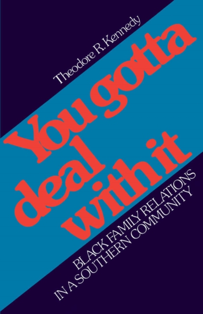 You Gotta Deal with It : Black Family Relations in a Southern Community, PDF eBook