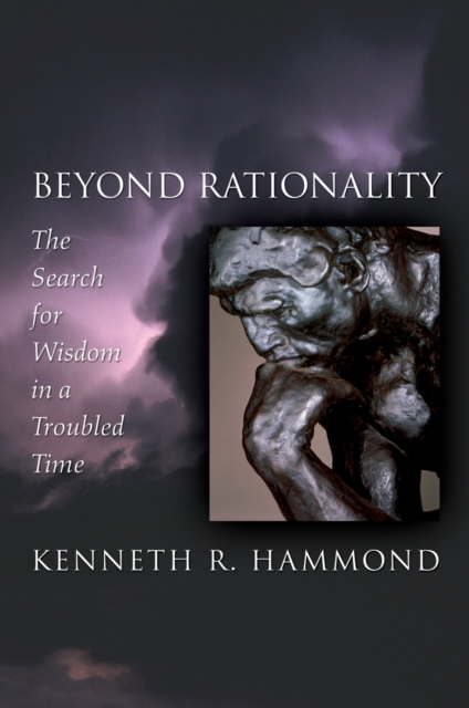 Beyond Rationality : The Search for Wisdom in a Troubled Time, PDF eBook