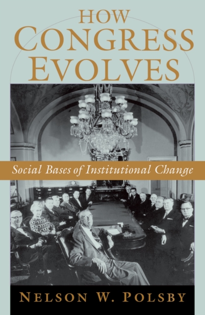 How Congress Evolves : Social Bases of Institutional Change, PDF eBook