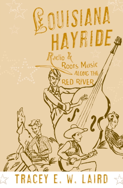 Louisiana Hayride : Radio and Roots Music along the Red River, PDF eBook
