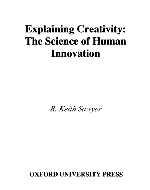 Explaining Creativity : The Science of Human Innovation, PDF eBook