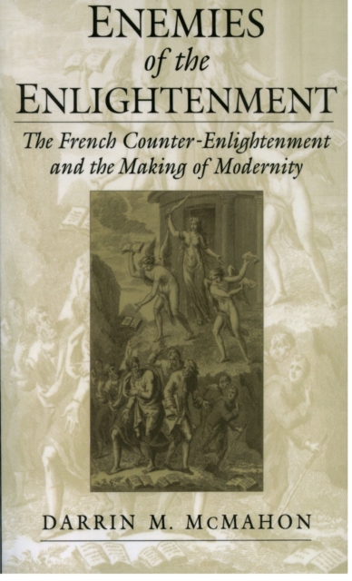 Enemies of the Enlightenment : The French Counter-Enlightenment and the Making of Modernity, PDF eBook