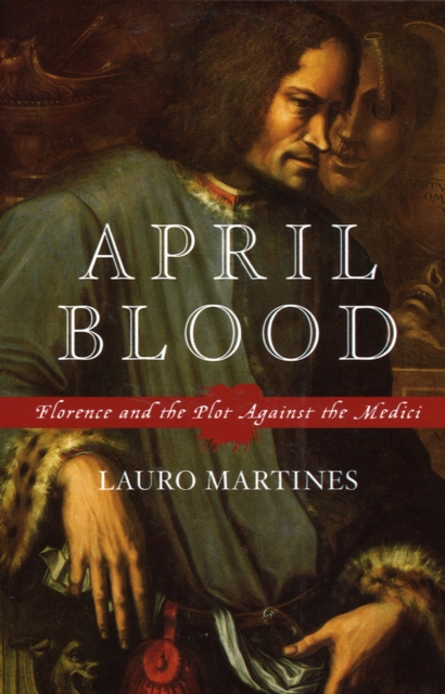 April Blood : Florence and the Plot against the Medici, PDF eBook