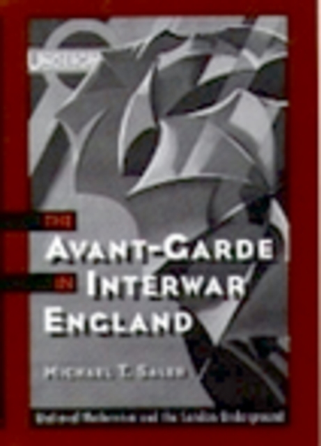 The Avant-Garde in Interwar England : Medieval Modernism and the London Underground, PDF eBook