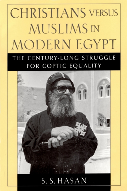 Christians versus Muslims in Modern Egypt : The Century-Long Struggle for Coptic Equality, PDF eBook