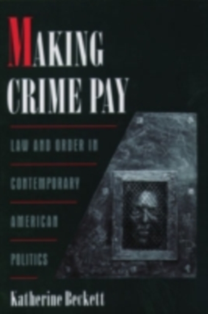 Making Crime Pay : Law and Order in Contemporary American Politics, PDF eBook