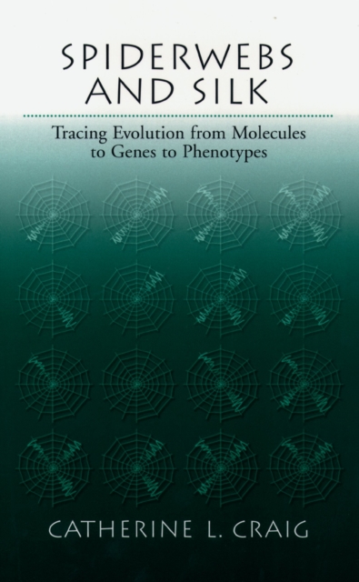 Spiderwebs and Silk : Tracing Evolution From Molecules to Genes to Phenotypes, PDF eBook