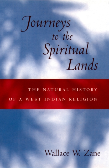 Journeys to the Spiritual Lands : The Natural History of a West Indian Religion, PDF eBook