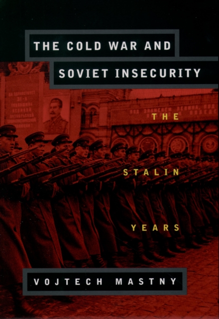 The Cold War and Soviet Insecurity : The Stalin Years, PDF eBook