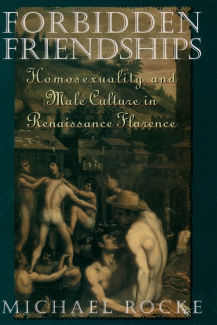 Forbidden Friendships : Homosexuality and Male Culture in Renaissance Florence, PDF eBook