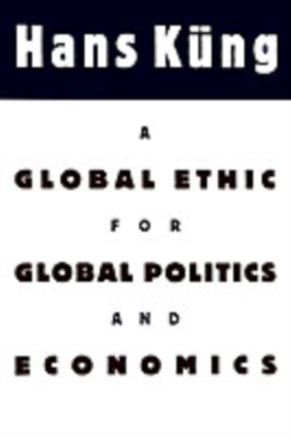 A Global Ethic for Global Politics and Economics, PDF eBook