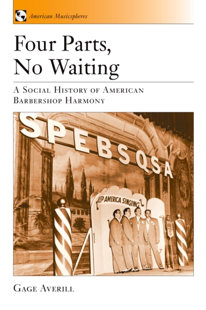 Four Parts, No Waiting : A Social History of American Barbershop Quartet, PDF eBook