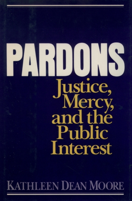 Pardons : Justice, Mercy, and the Public Interest, PDF eBook