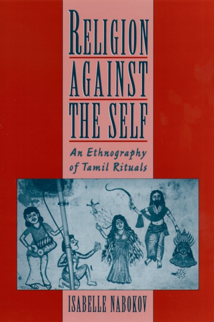 Religion Against the Self : An Ethnography of Tamil Rituals, PDF eBook