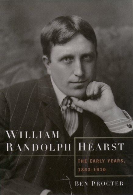 William Randolph Hearst : The Early Years, 1863-1910, PDF eBook