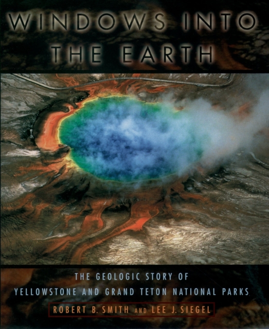 Windows into the Earth : The Geologic Story of Yellowstone and Grand Teton National Parks, PDF eBook
