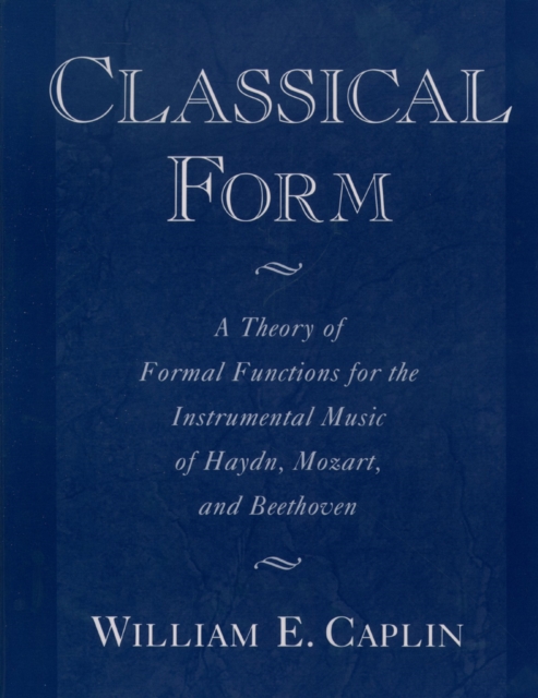 Classical Form : A Theory of Formal Functions for the Instrumental Music of Haydn, Mozart, and Beethoven, PDF eBook