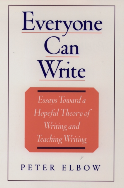 Everyone Can Write : Essays toward a Hopeful Theory of Writing and Teaching Writing, PDF eBook