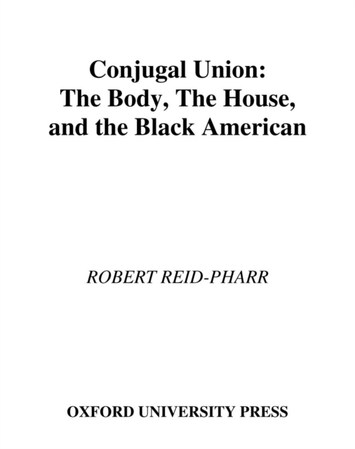 Conjugal Union : The Body, the House, and the Black American, PDF eBook
