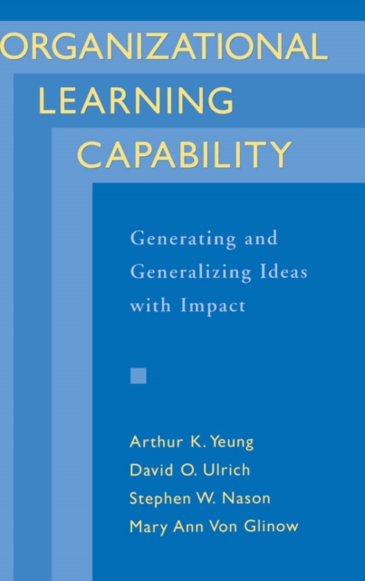 Organizational Learning Capability : Generating and Generalizing Ideas with Impact, PDF eBook