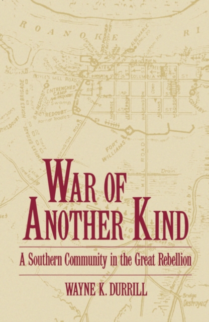 War of Another Kind : A Southern Community in the Great Rebellion, PDF eBook