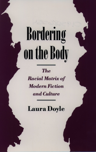 Bordering on the Body : The Racial Matrix of Modern Fiction and Culture, PDF eBook