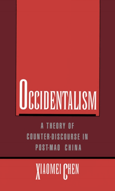 Occidentalism : A Theory of Counter-Discourse in Post-Mao China, PDF eBook