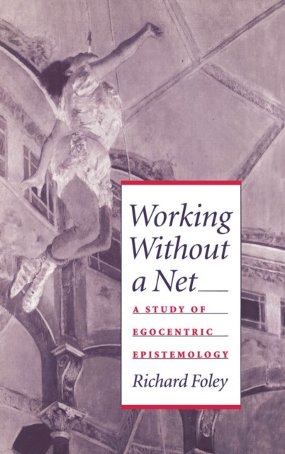 Working without a Net : A Study of Egocentric Epistemology, PDF eBook