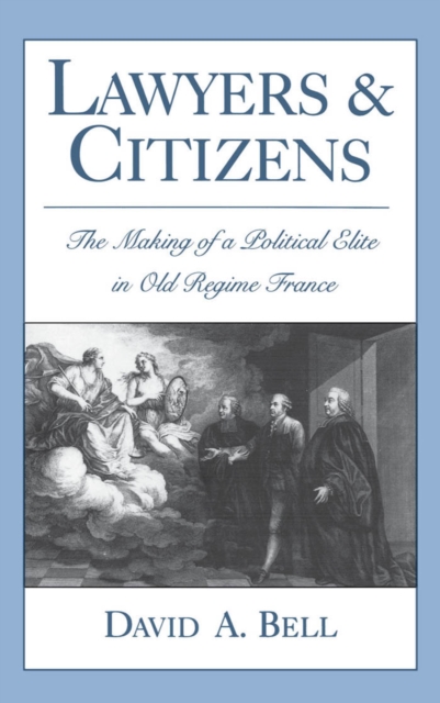 Lawyers and Citizens : The Making of a Political Elite in Old Regime France, PDF eBook